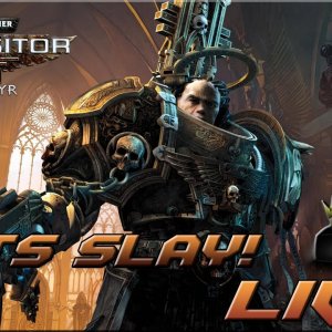 LIVE!! Lets Slay on Warhammer 40K Inquisitor Martyr